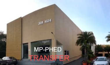 MP-PHED TRANSFER : PHED विभाग में बड़ा फेरबदल, कई अधिकारियों का ट्रांसफर