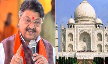 ताजमहल को लेकर कैलाश विजयवर्गीय ने ऐसा क्या कह दिया की बवाल मच गया?